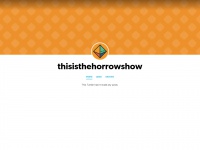 Thisisthehorrorshow.tumblr.com
